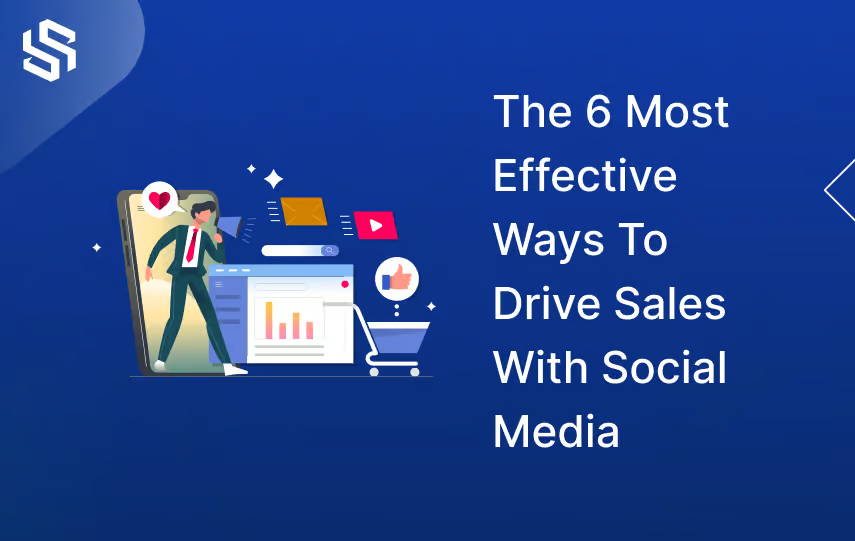 The 6 most effective ways to drive sales with social media