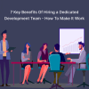 7 Key Benefits Of Hiring a Dedicated Development Team