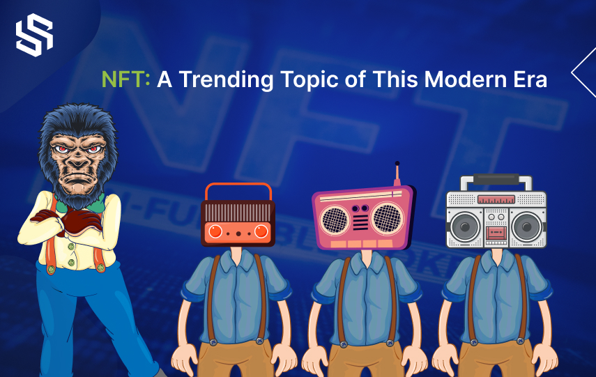 NFT A Trending Topic of This Modern Era