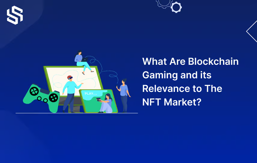 What-Are-Blockchain-Gaming and its Relevance to The NFT Market