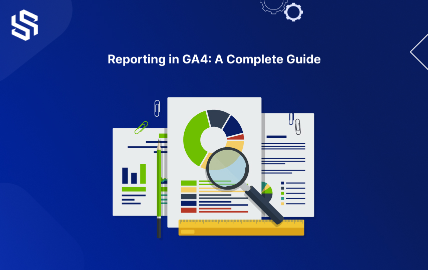 A complete Guide to Conducting Reporting in GA4