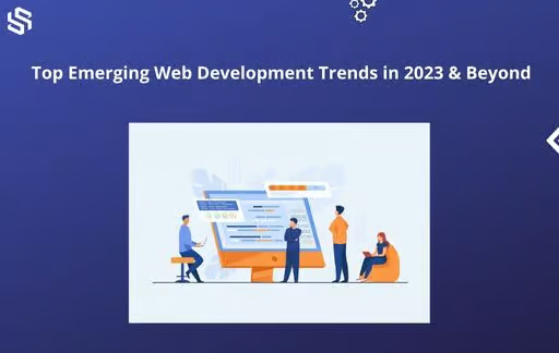 Top emerging web development trends in 2023 and beyond