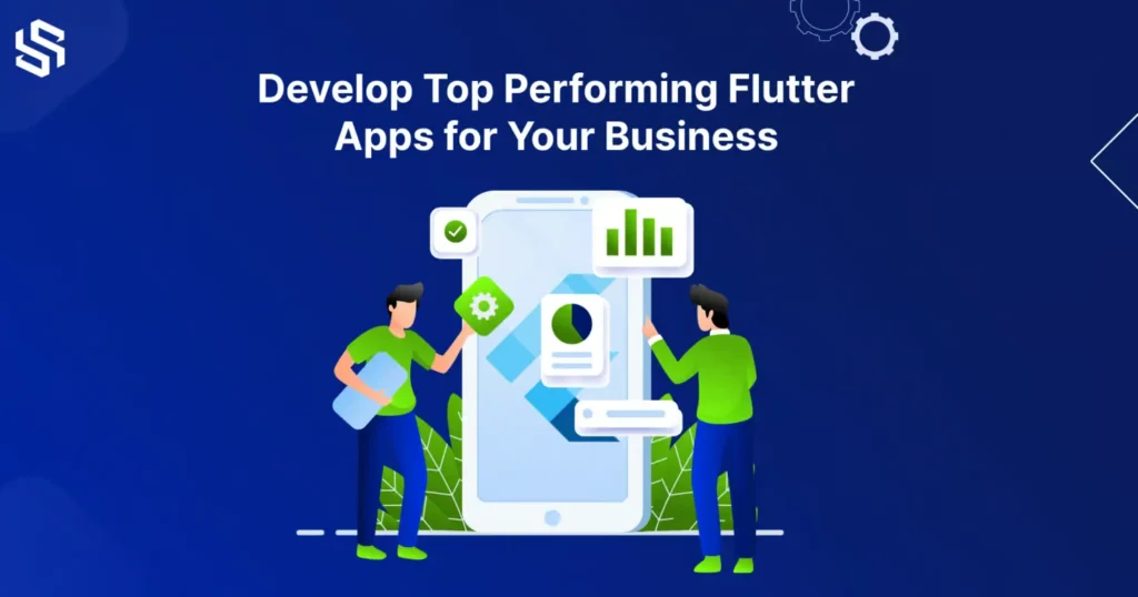 Develop Top Performing Flutter Apps for Your Business
