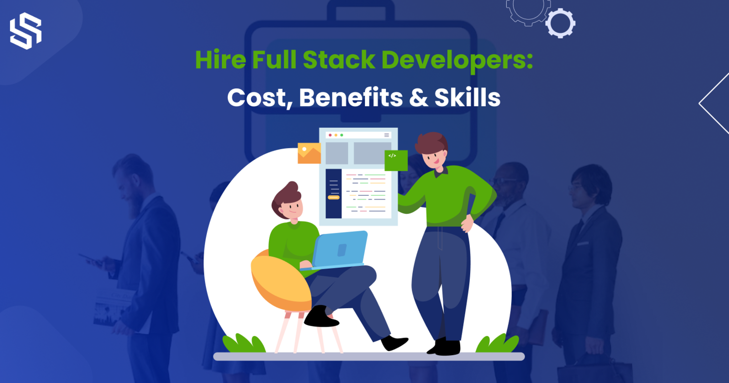 Hire full stack developers cost benefits and skills