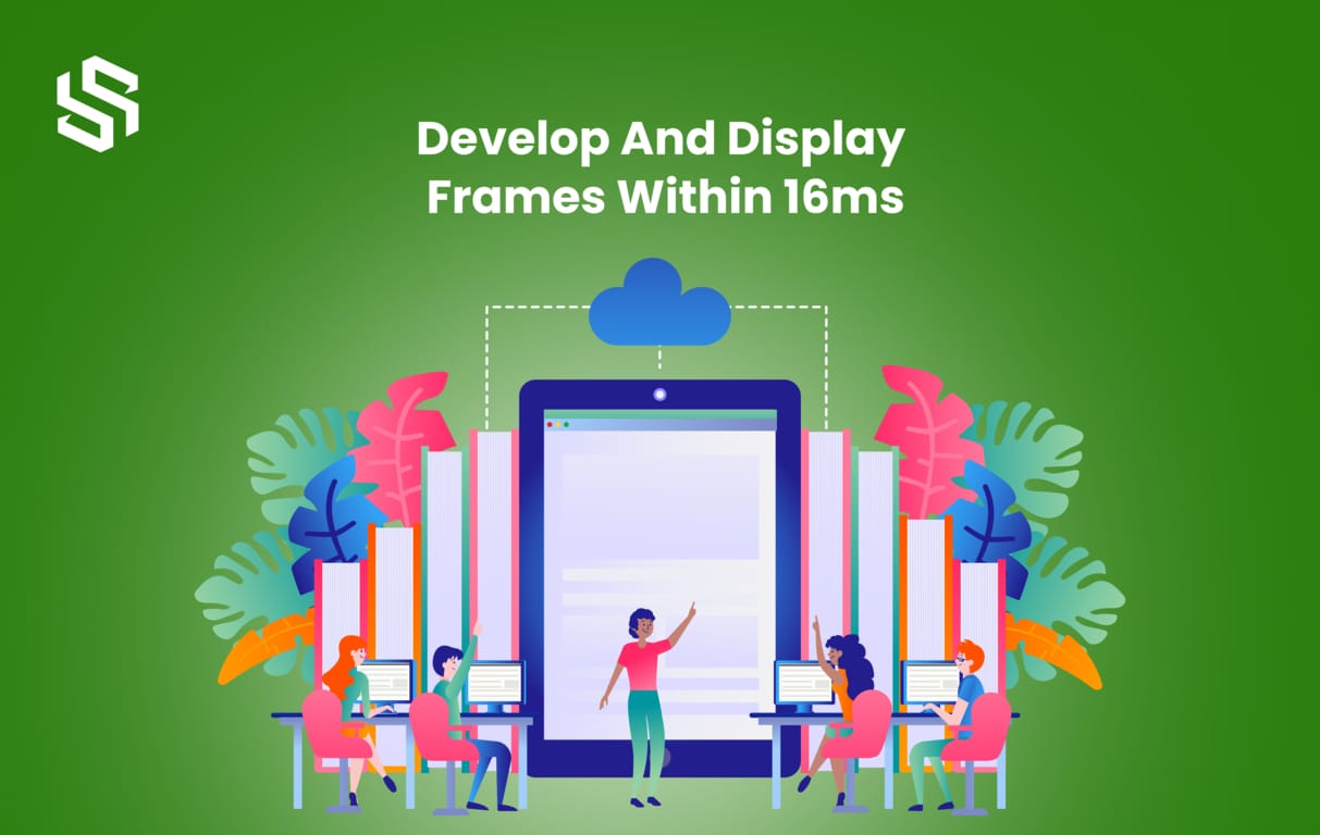 Develop And Display Frames Within 16ms