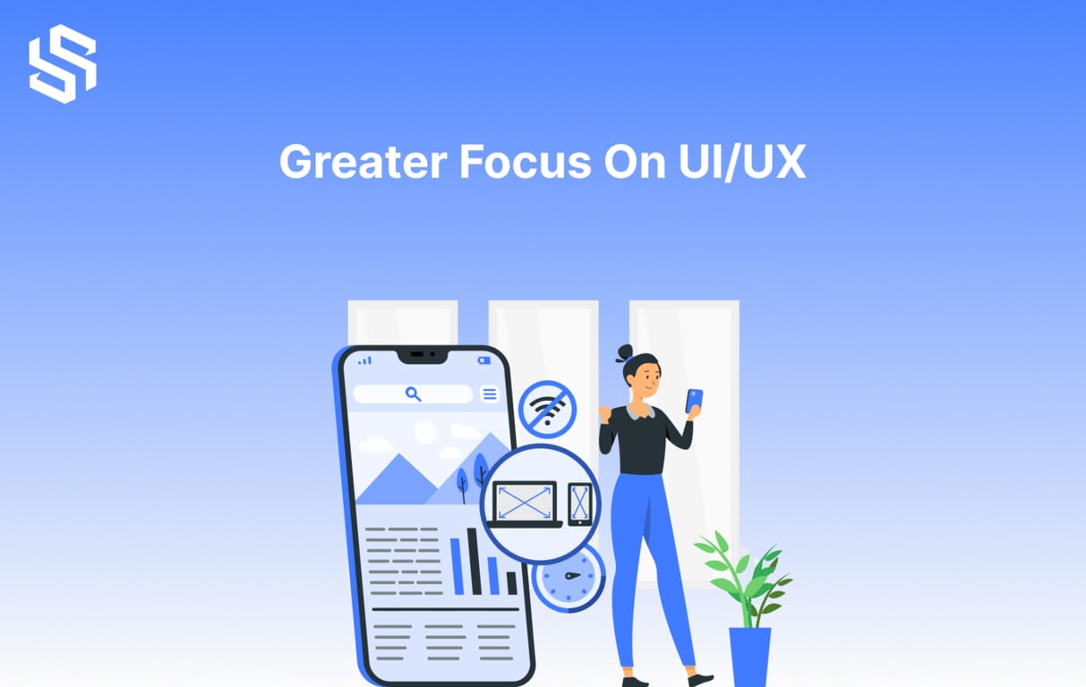 Greater Focus On UIUX