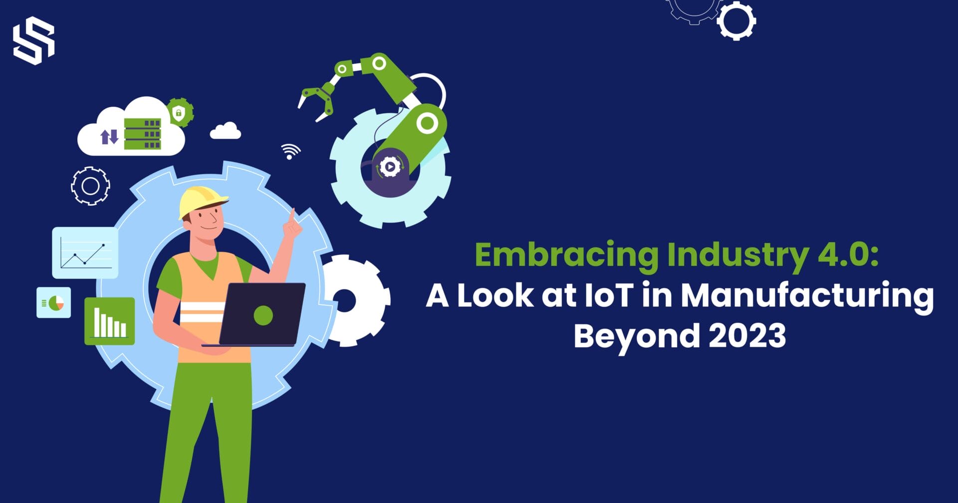 Embracing Industry 4.0 - A Look at IoT in Manufacturing Beyond 2023