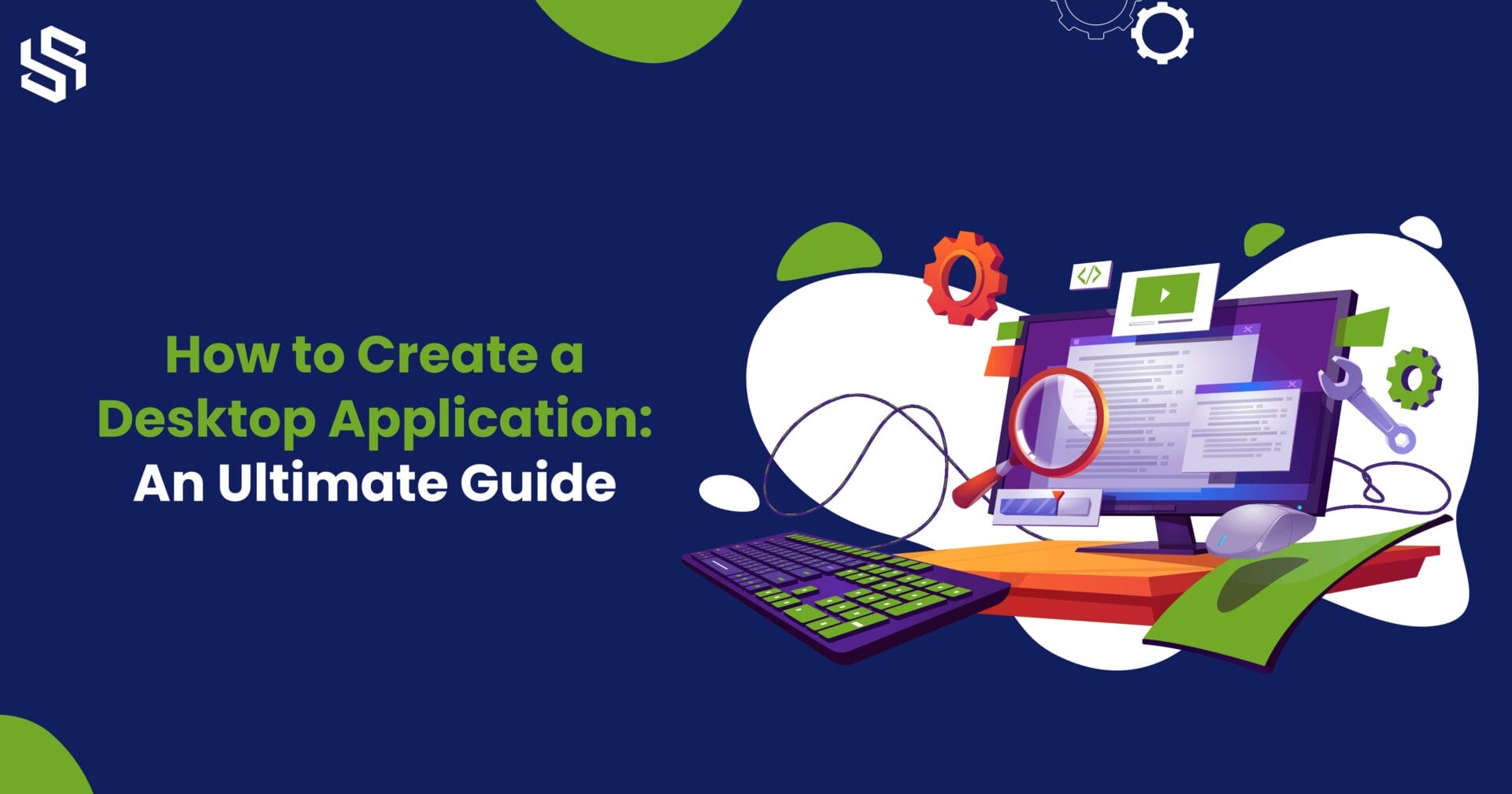 How to Create a Desktop Application - An Ultimate Guide