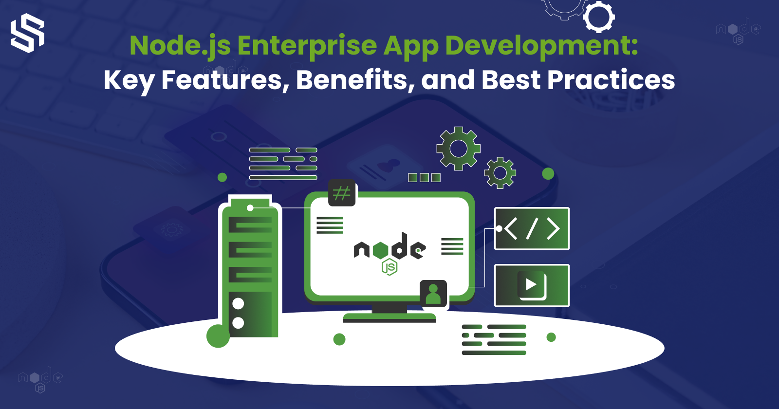 Node.js Enterprise App Development Key Features, Benefits, and Best Practices