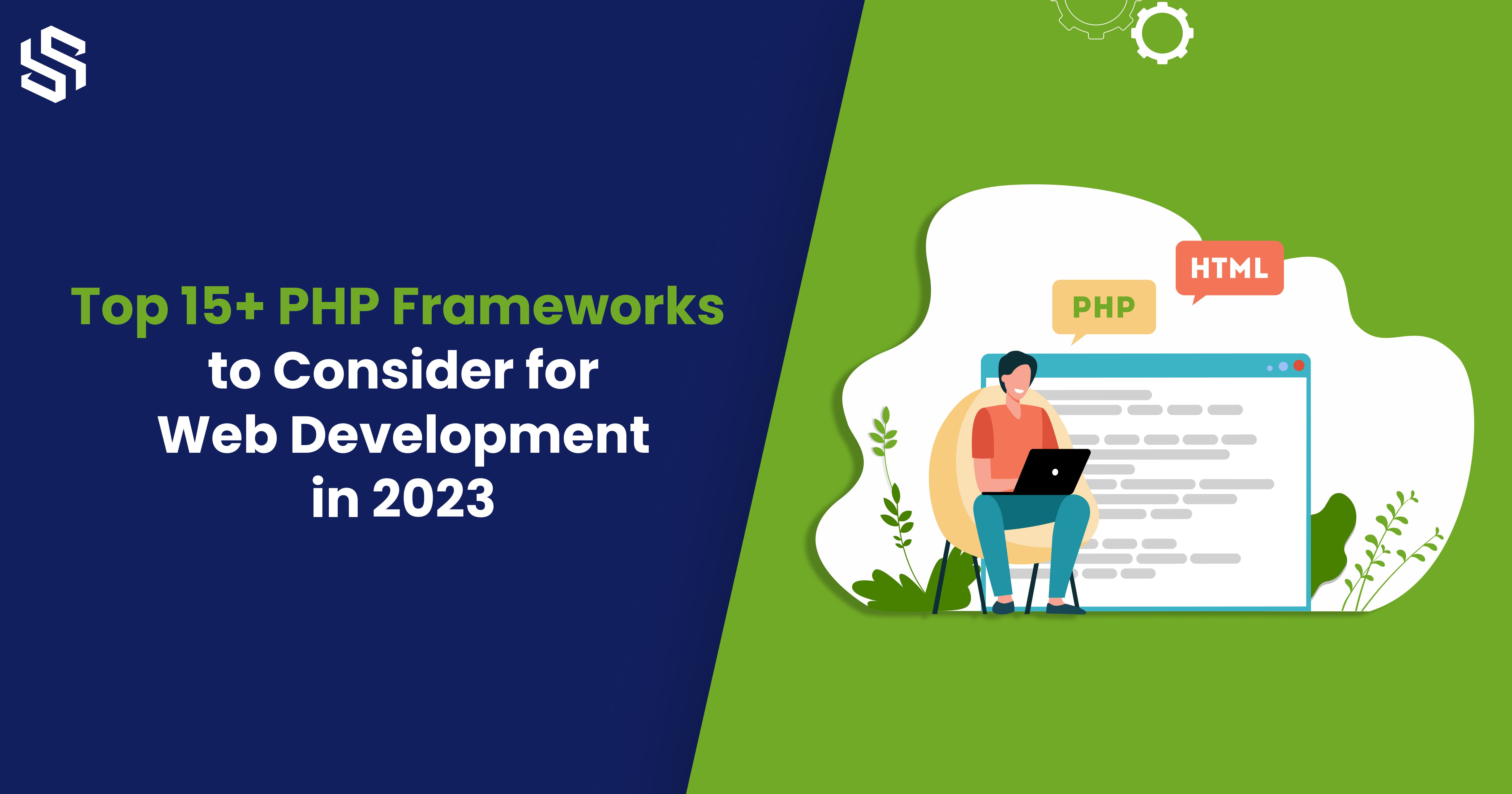 Top 15+ PHP Frameworks to Consider for Web Development in 2023