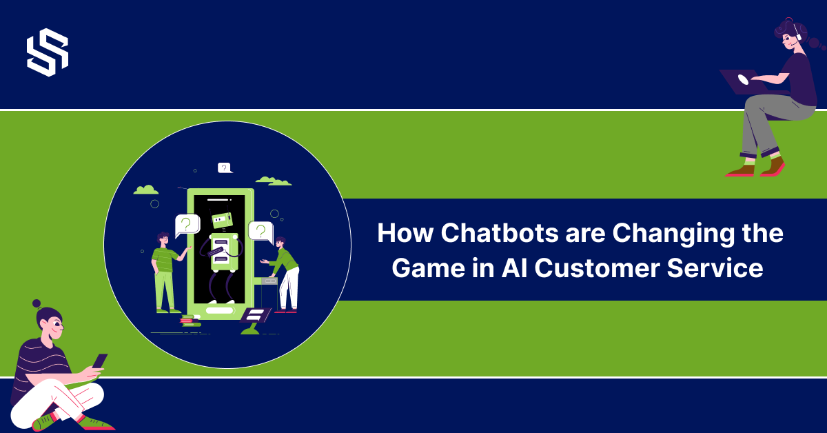 How Chatbots are Changing the Game in AI Customer Service