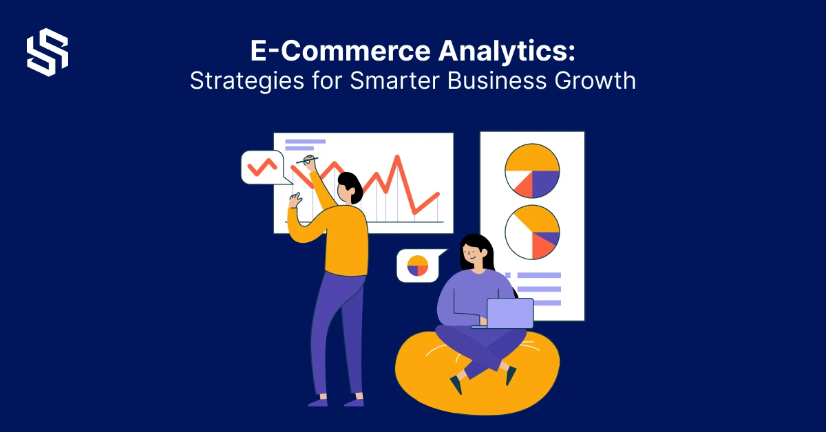 E-Commerce Analytics: Strategies for Smarter Business Growth