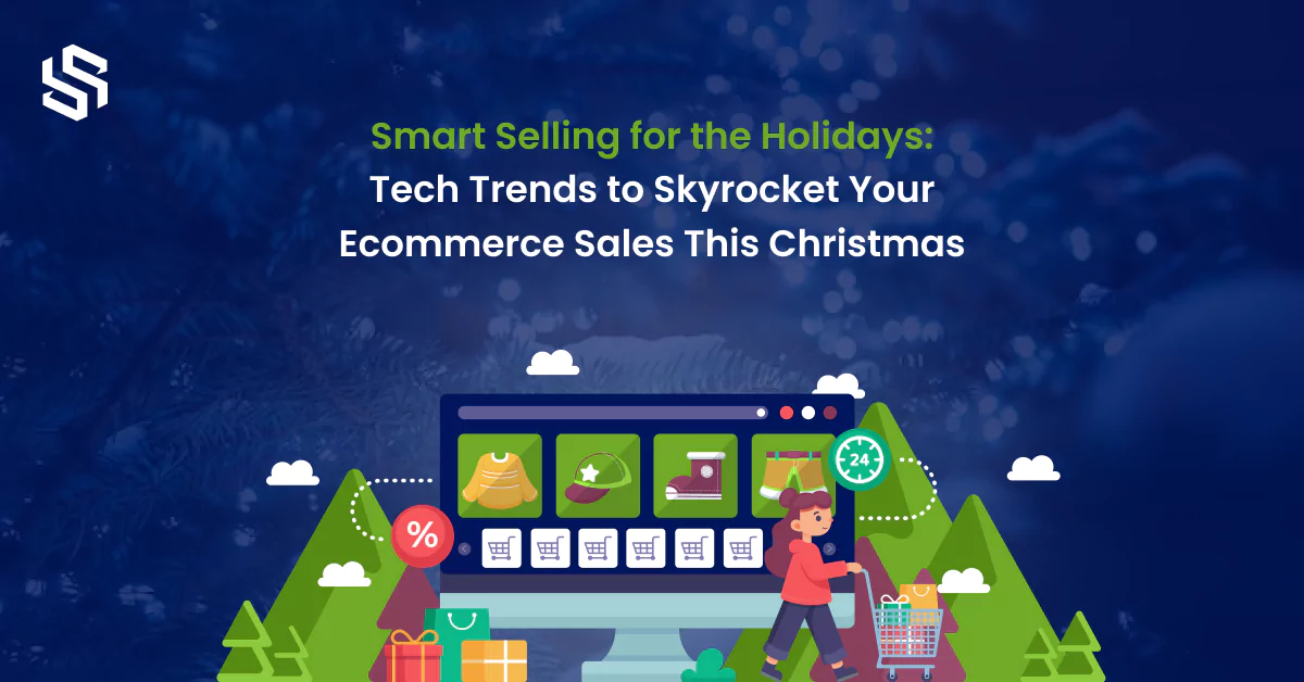 Smart Selling for the Holidays: Tech Trends to Skyrocket Your Ecommerce Sales This Christmas