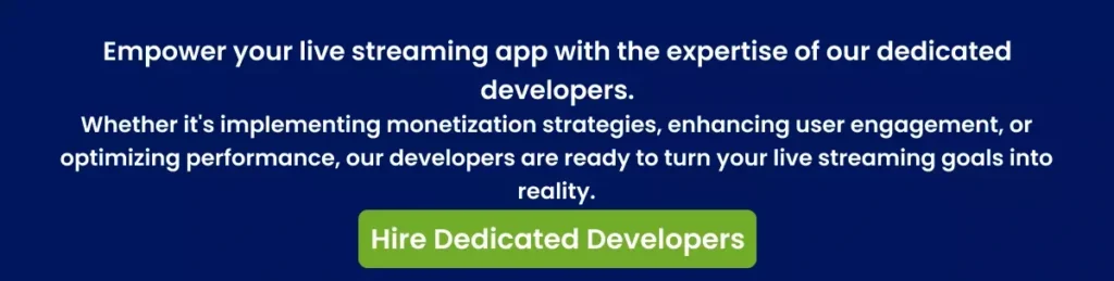 Empower your live streaming app with the expertise of our dedicated developers.