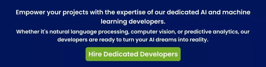 Empower your projects with the expertise of our dedicated AI and machine learning developers