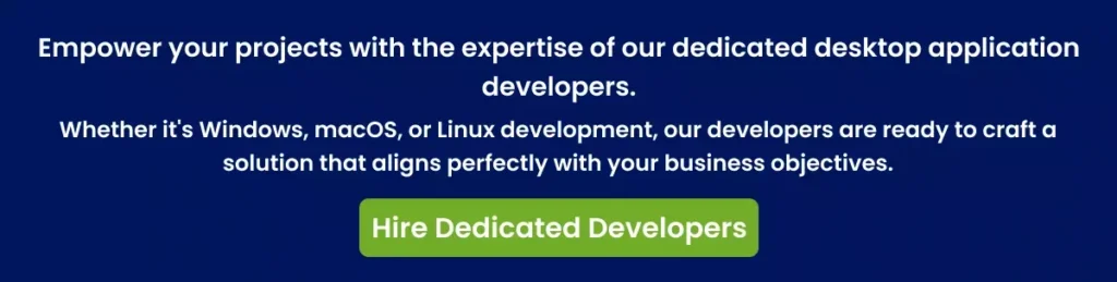 Empower your projects with the expertise of our dedicated desktop application developers