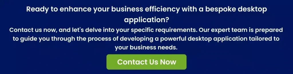 Ready to enhance your business efficiency with a bespoke desktop application