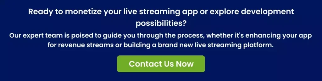 Ready to monetize your live streaming app or explore development possibilities