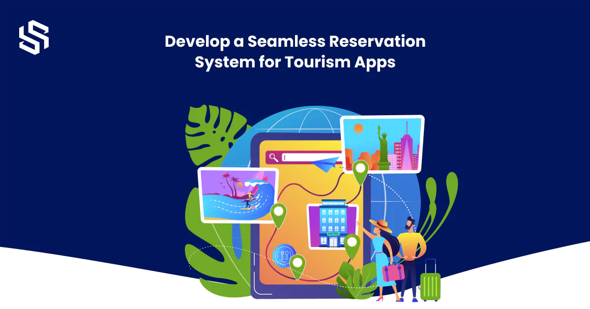 Develop a Seamless Reservation System for Tourism Apps