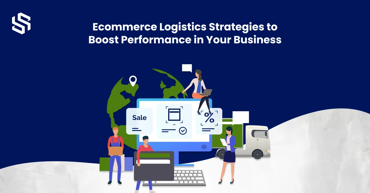 Ecommerce Logistics Strategies to Boost Performance in Your Business