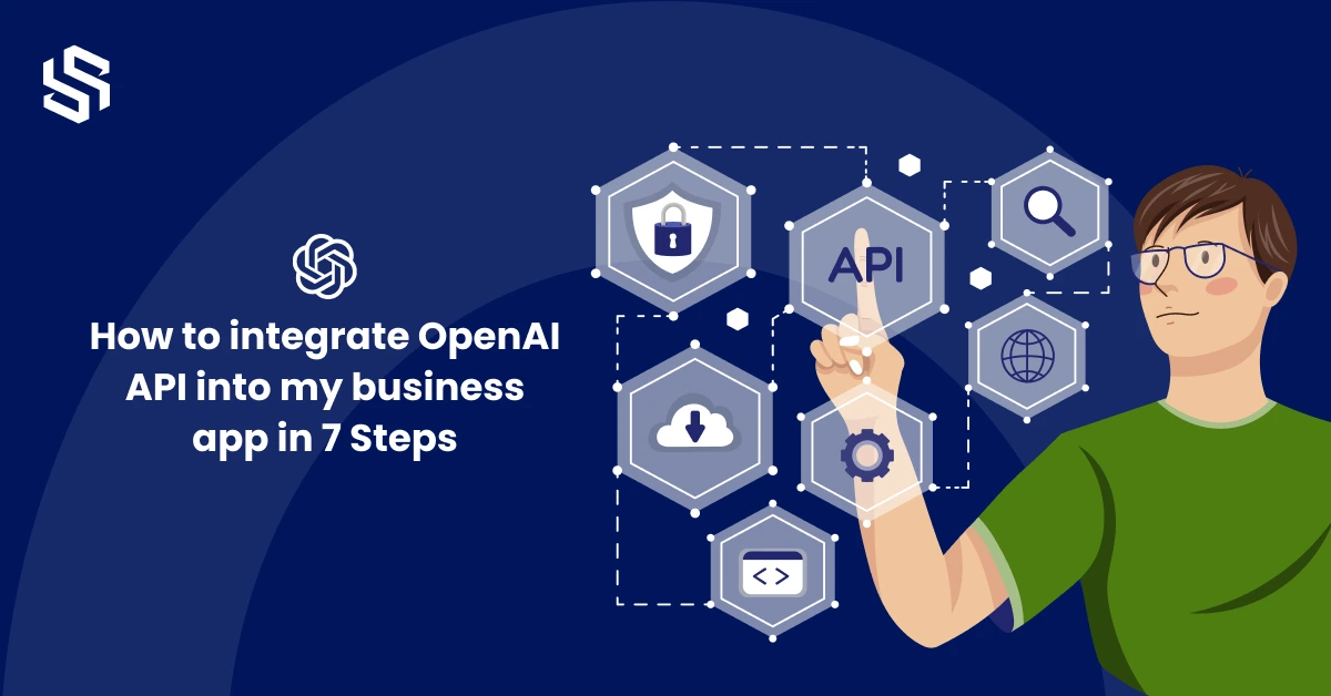 How to integrate OpenAI API into my business app in 7 Steps