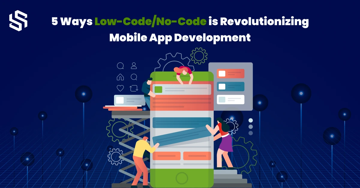 Low code No-Code is Revolutionizing Mobile App Development