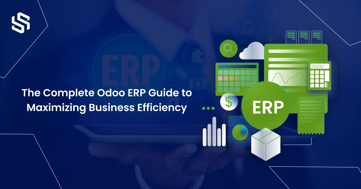 The Complete Odoo ERP Guide to Maximizing Business Efficiency
