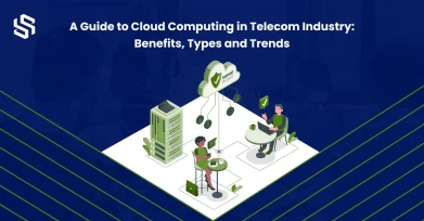 A Guide to Cloud Computing in Telecom Industry Benefits, Types and Trends