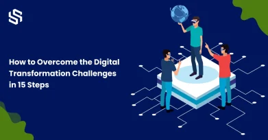 How to Overcome the Digital Transformation Challenges in 15 Steps