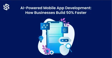 AI-Powered Mobile App Development: How Businesses Build 50% Faster